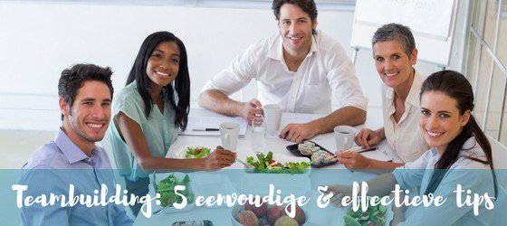 Teambuilding: 5 eenvoudige en effectieve tips Teambuilding: 5 eenvoudige en effectieve tips